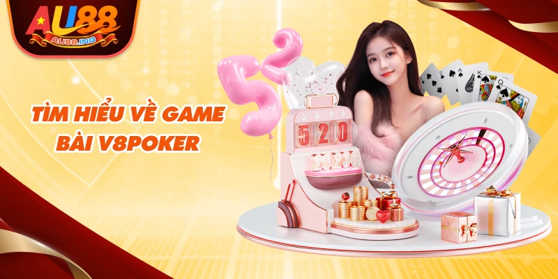 Tìm hiểu về game bài V8poker